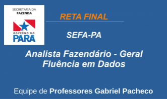 SEFA-PA - Analista Fazendário - Geral - Fluência em Dados