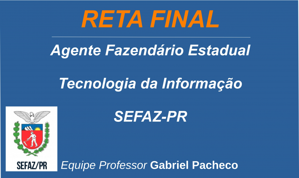 SEFAZ-PR - Agente Fazendário Estadual - Função: Profissional de Tecnologia da Informação.