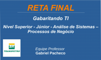 Transpetro - ÊNFASE 5: ANÁLISE DE SISTEMAS - PROCESSOS DE NEGÓCIOS