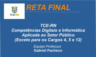 TCE-RN - Competências Digitais e Informática Aplicada ao Setor Público (Exceto para os Cargos 4, 5 e 12).