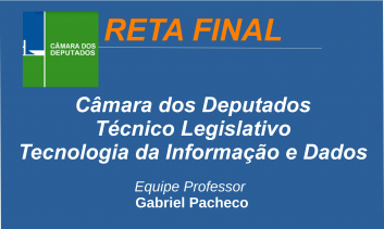Câmara dos Deputados - Técnico Legislativo - Tecnologia da Informação e Dados.