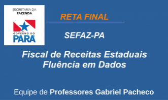 SEFA-PA - Fiscal de Receitas Estaduais - Fluência em Dados