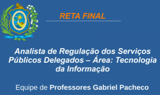 CNU/CPU - PE - ANALISTA DE REGULAÇÃO DOS SERVIÇOS PÚBLICOS DELEGADOS – ÁREA: TECNOLOGIA DA INFORMAÇÃO