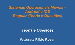 Sistemas Operacionais Móveis - Android e IOS - Regular (Teoria e Questões Comentadas)
