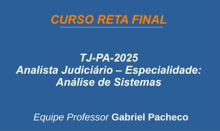 TJ-PA - Analista Judiciário - Especialidade: Análise de Sistemas.