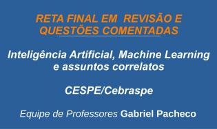 Inteligência Artificial, Machine Learning, Deep Learning, PLN - Revisão e Questões (CESPE/Cebraspe)