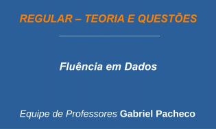 Fluência em Dados - Regular (Teoria e Questões)