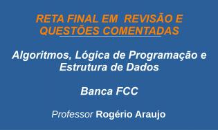 Algoritmos, Lógica de Programação e Estrutura de Dados - Revisão e Questões (FCC)