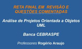 Análise de Projetos Orientados a Objetos com UML - Revisão e Questões (CESPE/Cebraspe)