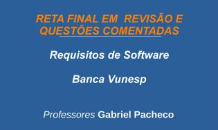 Gerência e Engenharia de Requisitos de Software - Revisão e Questões (Vunesp)
