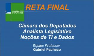 Câmara dos Deputados - Analista Legislativo - Noções de Tecnologia da Informação e Dados.