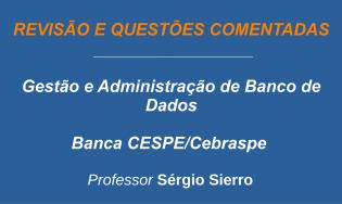 Gestão e Administração de Banco de Dados - Revisão e Questões (CESPE/Cebraspe)