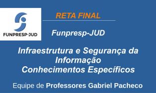 Funpresp - Analista de Tecnologia da Informação - Infraestrutura e Segurança da Informação.