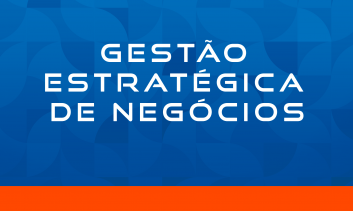 GESTÃO ESTRATÉGICA DE NEGÓCIOS