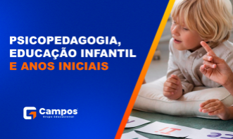 PSICOPEDAGOGIA, EDUCAÇÃO INFANTIL E ANOS INICIAIS