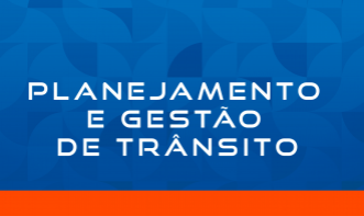 PLANEJAMENTO E GESTÃO DE TRÂNSITO