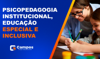 PSICOPEDAGOGIA INSTITUCIONAL, EDUCAÇÃO ESPECIAL E INCLUSIVA