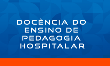 DOCÊNCIA DO ENSINO DE PEDAGOGIA HOSPITALAR