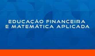 EDUCAÇÃO FINANCEIRA E MATEMÁTICA APLICADA