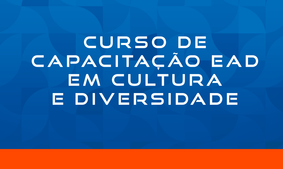 CURSO DE CAPACITAÇÃO EAD EM CULTURA E DIVERSIDADE - 180H