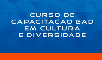 CURSO DE CAPACITAÇÃO EAD EM CULTURA E DIVERSIDADE - 180H