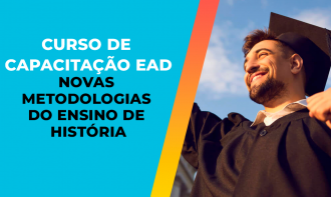 CURSO DE CAPACITAÇÃO EAD EM NOVAS METODOLOGIAS DO ENSINO DE HISTÓRIA - 180H
