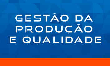 GESTÃO DA PRODUÇÃO E QUALIDADE