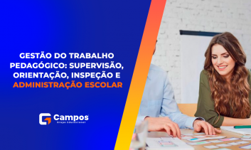 GESTÃO DO TRABALHO PEDAGÓGICO: SUPERVISÃO, ORIENTAÇÃO, INSPEÇÃO E ADMINISTRAÇÃO ESCOLAR