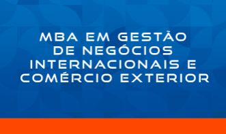 MBA EM GESTÃO DE NEGÓCIOS INTERNACIONAIS E COMÉRCIO EXTERIOR