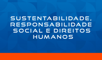 SUSTENTABILIDADE, RESPONSABILIDADE SOCIAL E DIREITOS HUMANOS