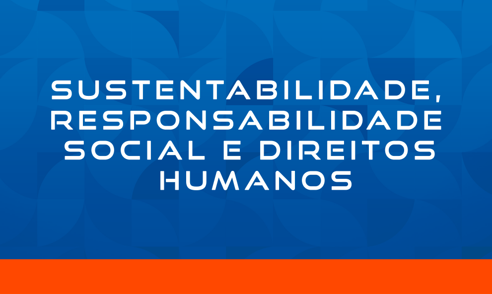SUSTENTABILIDADE, RESPONSABILIDADE SOCIAL E DIREITOS HUMANOS