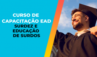 CURSO DE CAPACITAÇÃO EAD EM SURDEZ E EDUCAÇÃO DE SURDOS - 180H