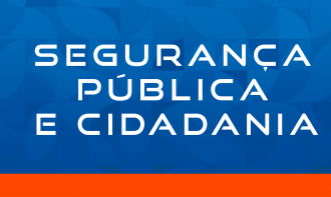 SEGURANÇA PÚBLICA E CIDADANIA