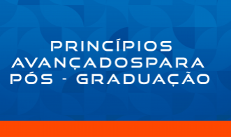 PRINCÍPIOS AVANÇADOS PARA PÓS - GRADUAÇÃO