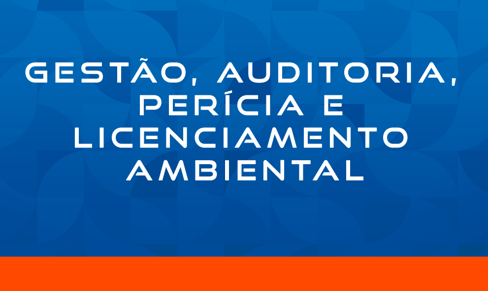 GESTÃO, AUDITORIA, PERÍCIA E LICENCIAMENTO AMBIENTAL