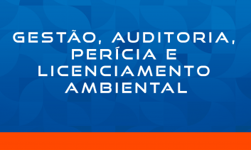 GESTÃO, AUDITORIA, PERÍCIA E LICENCIAMENTO AMBIENTAL