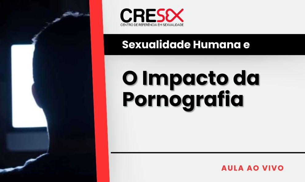 Sexualidade e o impacto da Pornografia