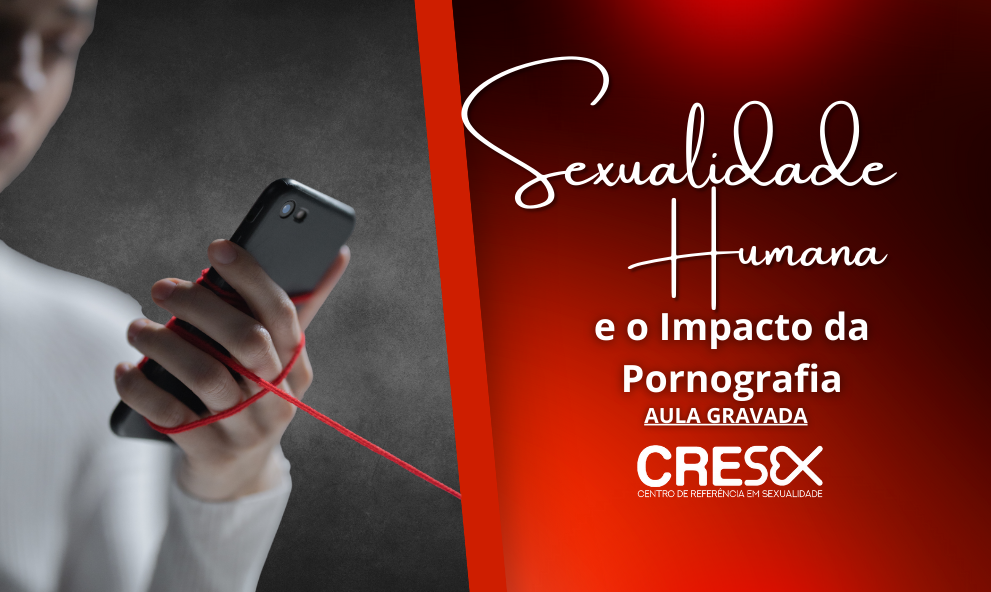 Sexualidade Humana e o Impacto da Pornografia