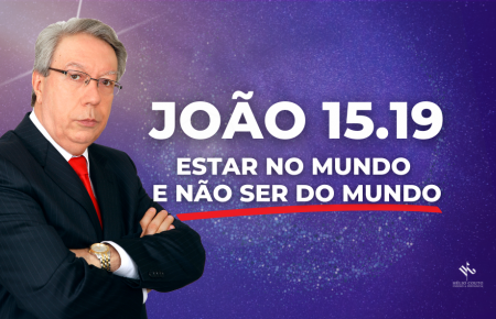 João 15.19 - Estar no mundo e não ser do mundo