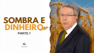 Sombra e dinheiro - Parte 1
