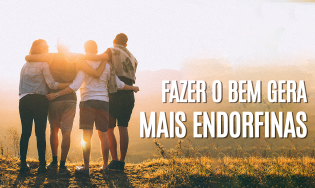 Fazer o bem gera mais endorfinas