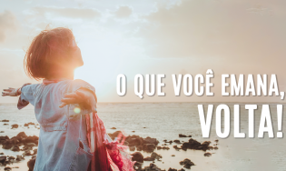 O que você emana, volta!