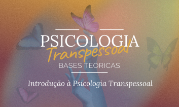 Introdução a Psicologia Transpessoal - Bases Teóricas