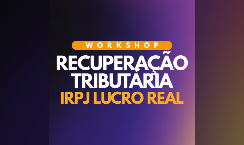 Workshop Recuperação Tributária IRPJ Lucro Real | Prof. Édison Pinzon