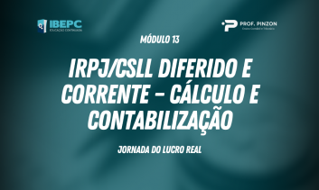Módulo 13 – IRPJ/CSLL diferido e corrente – cálculo e contabilização | Prof. Édison Pinzon