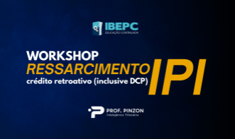 Workshop Ressarcimento IPI: crédito retroativo (inclusive DCP)