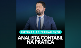 Analista Contábil na Prática - Rotinas de Fechamento