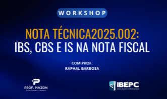 Workshop Nota Técnica 2025.002: IBS, CBS e IS na nota fiscal | Prof. Raphael Barbosa
