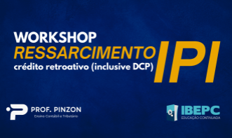 Workshop Ressarcimento IPI: crédito retroativo (inclusive DCP)