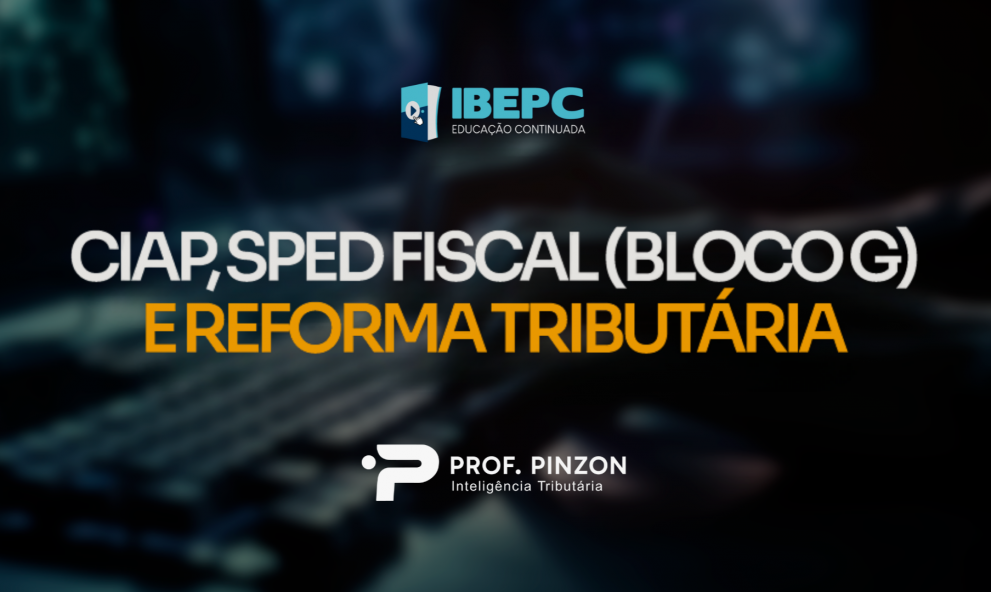 CIAP, SPED FISCAL (BLOCO G) E REFORMA TRIBUTÁRIA | Prof. Raphael Barbosa